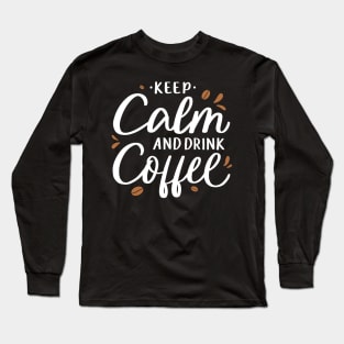 Keep Calm and Drink Coffee - Coffee Tshirt Long Sleeve T-Shirt